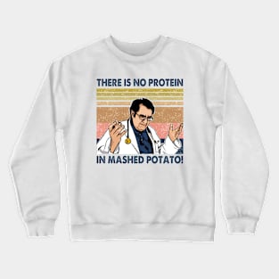 Vintage There Is No Protein In Mashed Potato Dr Younan Nowzaradan Crewneck Sweatshirt